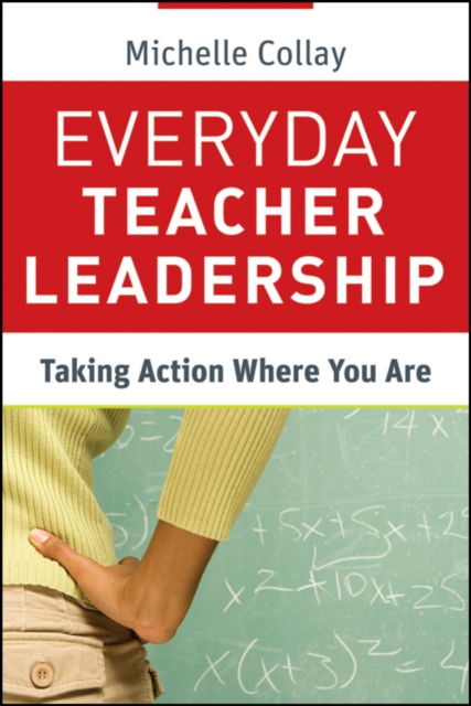 Everyday Teacher Leadership : Taking Action Where You Are, Paperback / softback Book