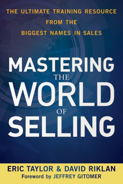 Mastering the World of Selling : The Ultimate Training Resource from the Biggest Names in Sales, PDF eBook