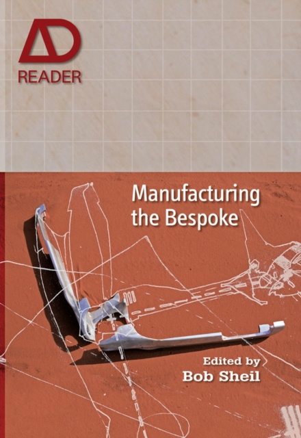 Manufacturing the Bespoke : Making and Prototyping Architecture, Paperback / softback Book