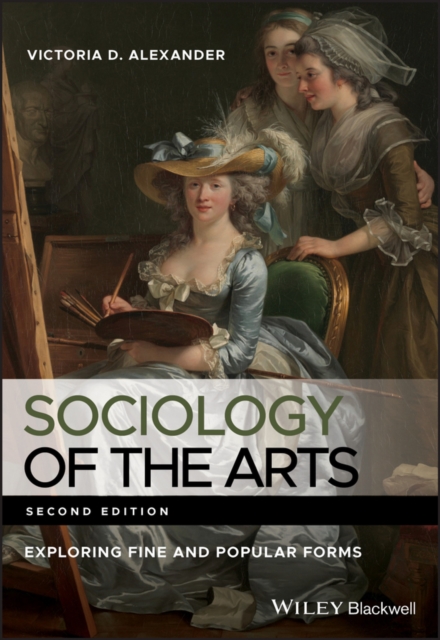 Sociology of the Arts : Exploring Fine and Popular Forms, Paperback / softback Book