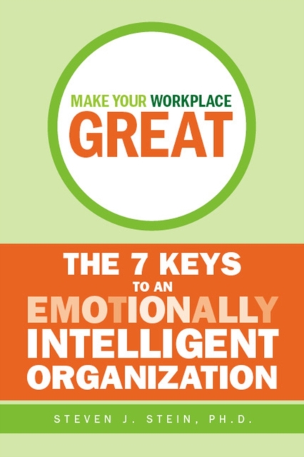 Make Your Workplace Great : The 7 Keys to an Emotionally Intelligent Organization, EPUB eBook