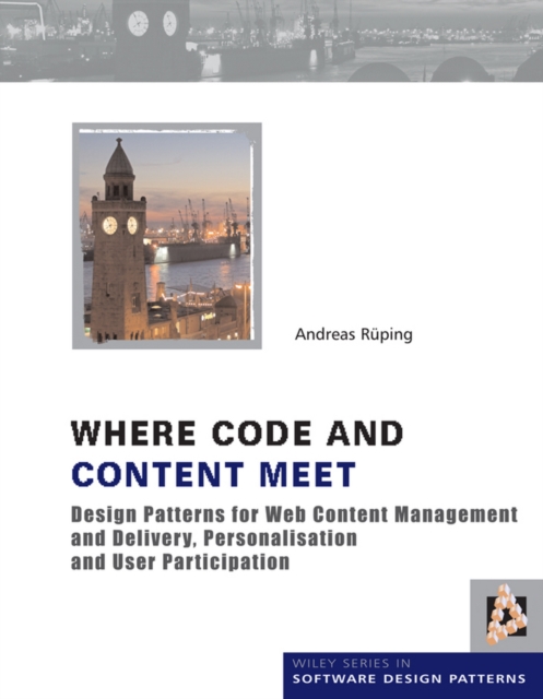 Where Code and Content Meet : Design Patterns for Web Content Management and Delivery, Personalisation and User Participation, PDF eBook