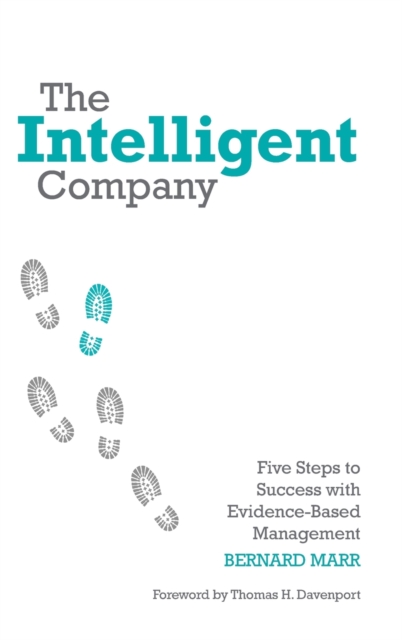 The Intelligent Company : Five Steps to Success with Evidence-Based Management, Hardback Book