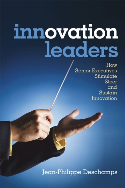 Innovation Leaders : How Senior Executives Stimulate, Steer and Sustain Innovation, EPUB eBook