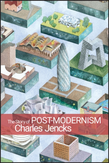 The Story of Post-Modernism : Five Decades of the Ironic, Iconic and Critical in Architecture, Paperback / softback Book