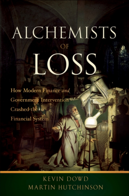 Alchemists of Loss : How modern finance and government intervention crashed the financial system, EPUB eBook