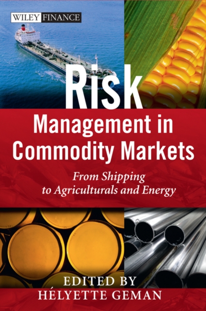 Risk Management in Commodity Markets : From Shipping to Agriculturals and Energy, Hardback Book