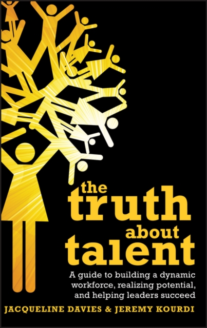 The Truth about Talent : A guide to building a dynamic workforce, realizing potential and helping leaders succeed, PDF eBook
