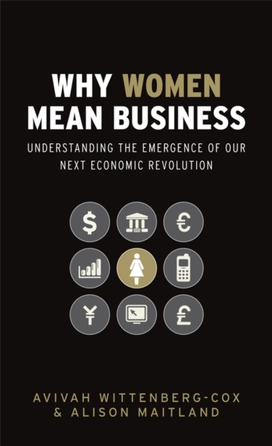 Why Women Mean Business : Understanding the Emergence of Our Next Economic Revolution, Hardback Book