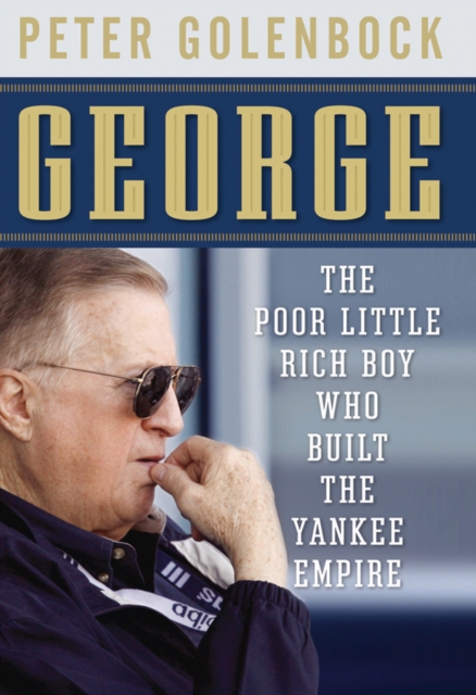 George : The Poor Little Rich Boy Who Built the Yankee Empire, PDF eBook