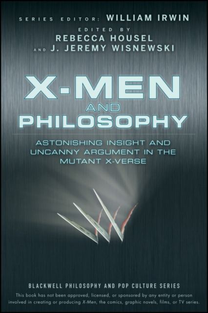 X-Men and Philosophy : Astonishing Insight and Uncanny Argument in the Mutant X-Verse, EPUB eBook