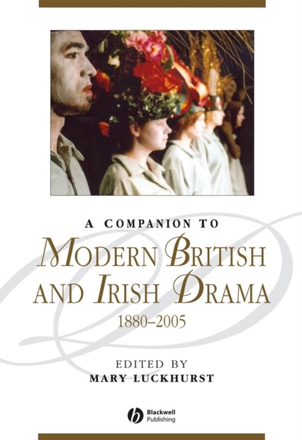A Companion to Modern British and Irish Drama, 1880 - 2005, PDF eBook