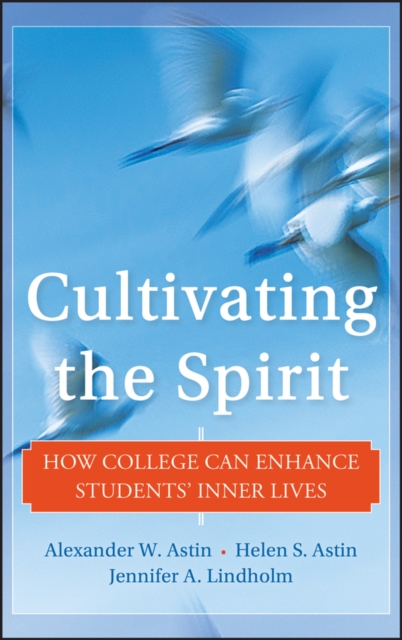 Cultivating the Spirit : How College Can Enhance Students' Inner Lives, Hardback Book