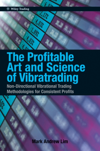 The Profitable Art and Science of Vibratrading : Non-Directional Vibrational Trading Methodologies for Consistent Profits, PDF eBook