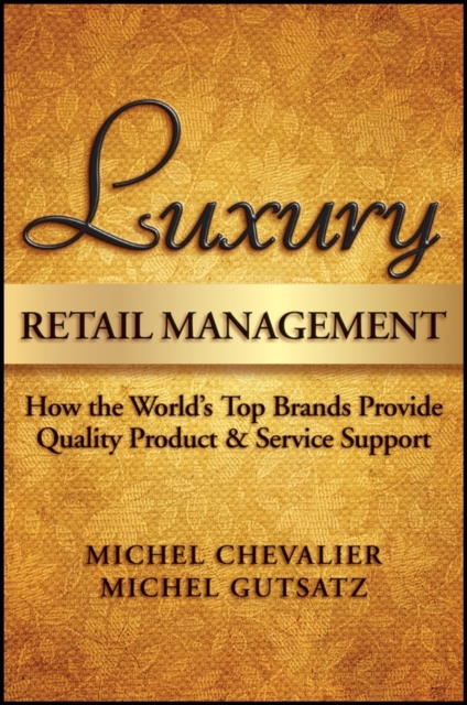 Luxury Retail Management : How the World's Top Brands Provide Quality Product and Service Support, Hardback Book