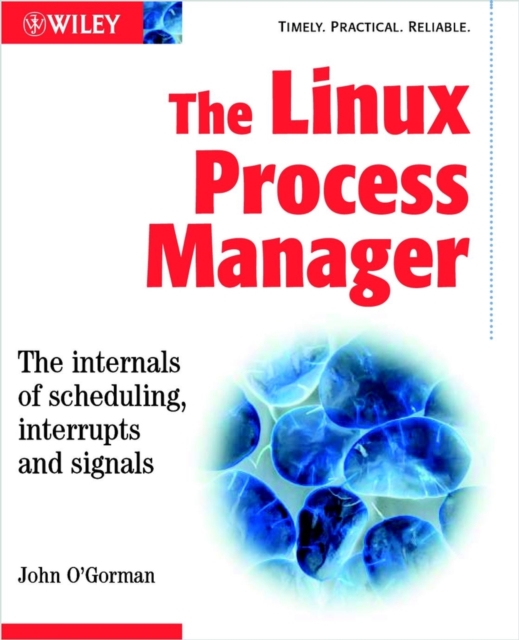 The Linux Process Manager : The Internals of Scheduling, Interrupts and Signals, Paperback Book