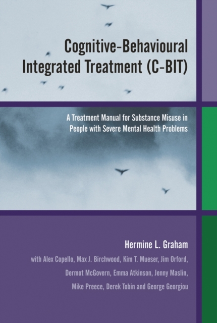 Cognitive-Behavioural Integrated Treatment (C-BIT) : A Treatment Manual for Substance Misuse in People with Severe Mental Health Problems, Paperback / softback Book