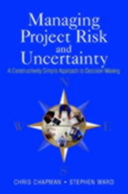 Managing Project Risk and Uncertainty : A Constructively Simple Approach to Decision Making, PDF eBook