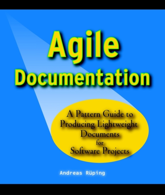 Agile Documentation : A Pattern Guide to Producing Lightweight Documents for Software Projects, Paperback / softback Book