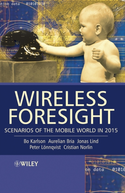 Wireless Foresight : Scenarios of the Mobile World in 2015, Hardback Book