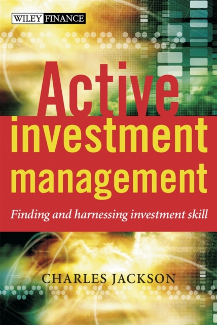 Active Investment Management : Finding and Harnessing Investment Skill, Hardback Book