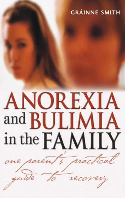 Anorexia and Bulimia in the Family : One Parent's Practical Guide to Recovery, PDF eBook