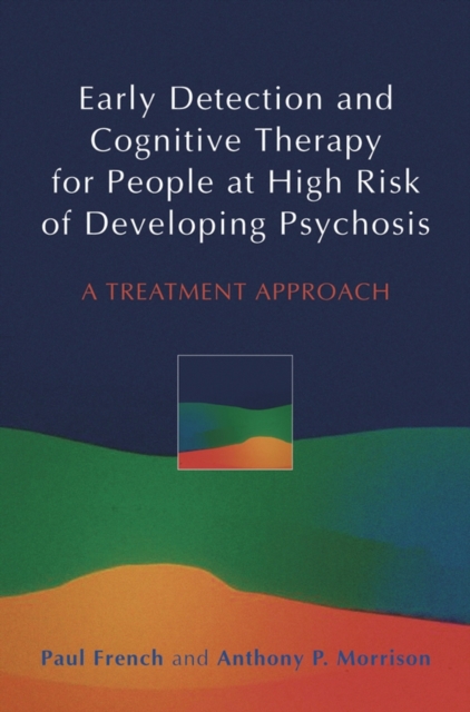 Early Detection and Cognitive Therapy for People at High Risk of Developing Psychosis : A Treatment Approach, Paperback / softback Book