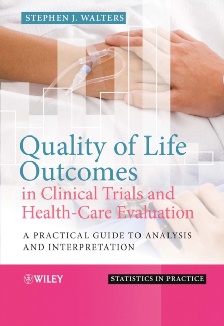 Quality of Life Outcomes in Clinical Trials and Health-Care Evaluation : A Practical Guide to Analysis and Interpretation, PDF eBook
