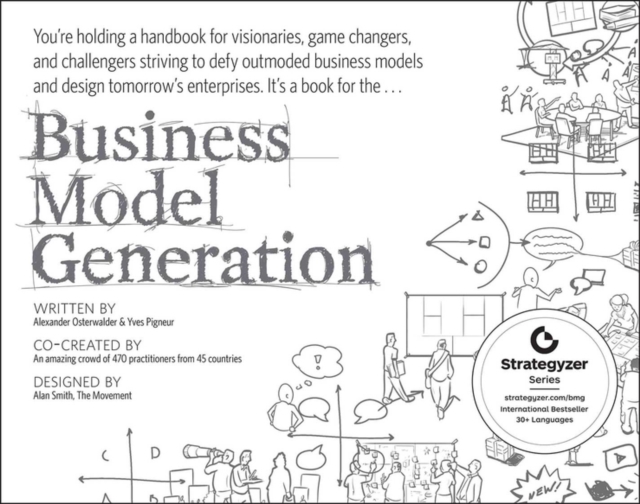 Business Model Generation : A Handbook for Visionaries, Game Changers, and Challengers, Paperback / softback Book