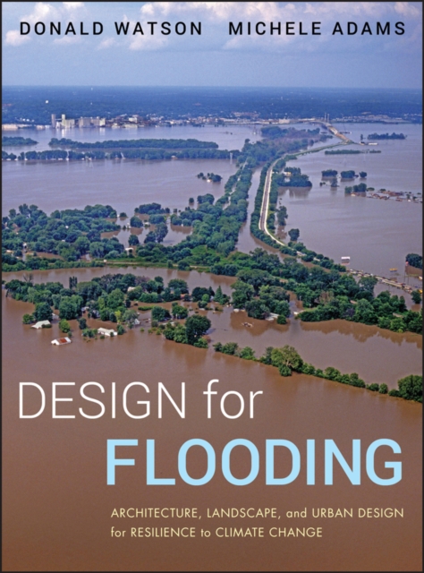 Design for Flooding : Architecture, Landscape, and Urban Design for Resilience to Climate Change, EPUB eBook