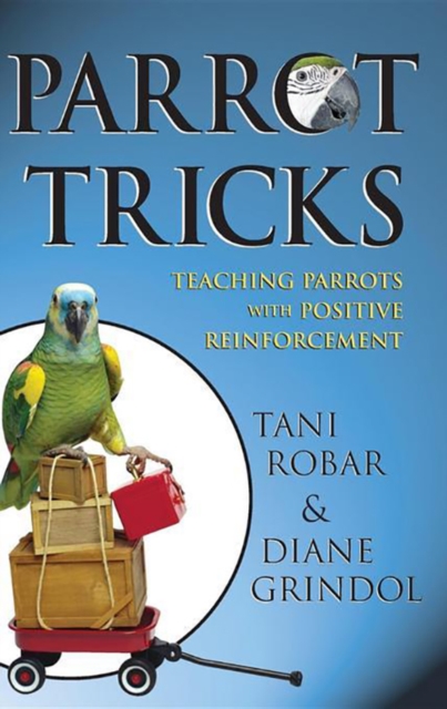 Parrot Tricks : Teaching Parrots with Positive Reinforcement, EPUB eBook