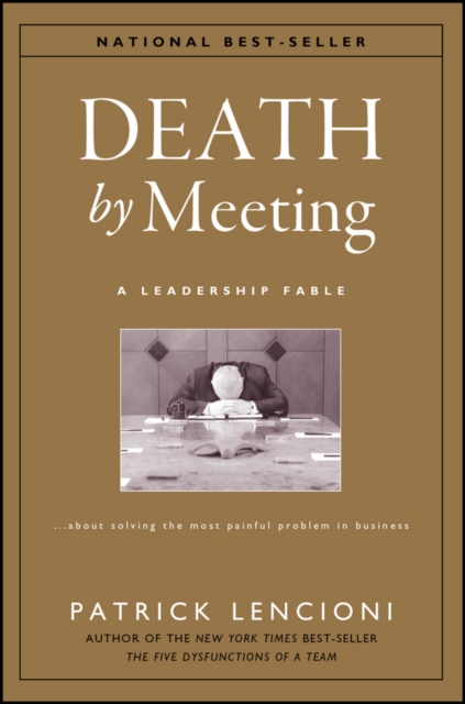 Death by Meeting : A Leadership Fable...About Solving the Most Painful Problem in Business, EPUB eBook