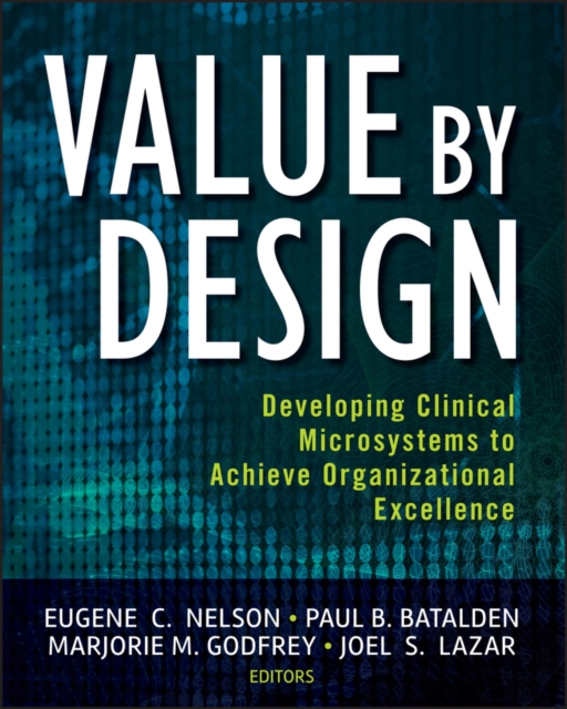 Value by Design : Developing Clinical Microsystems to Achieve Organizational Excellence, EPUB eBook