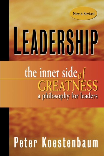 Leadership, New and Revised : The Inner Side of Greatness, A Philosophy for Leaders, Paperback / softback Book