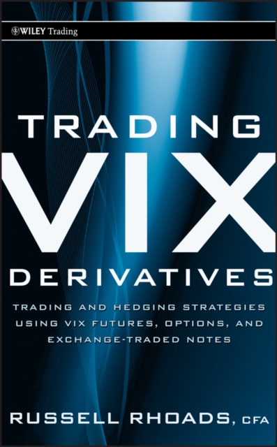 Trading VIX Derivatives : Trading and Hedging Strategies Using VIX Futures, Options, and Exchange-Traded Notes, Hardback Book