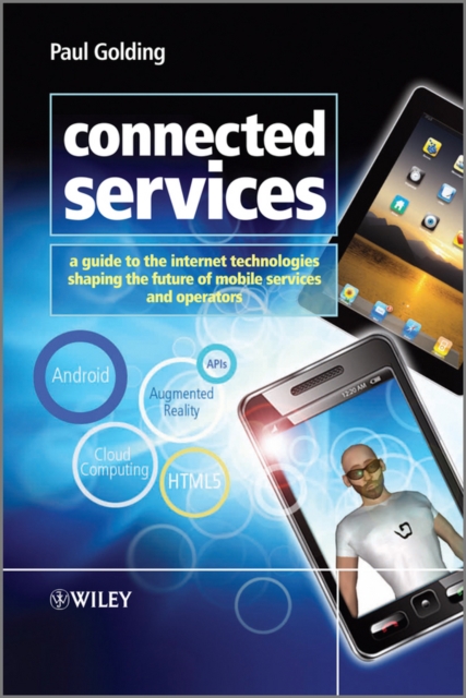 Connected Services : A Guide to the Internet Technologies Shaping the Future of Mobile Services and Operators, Hardback Book
