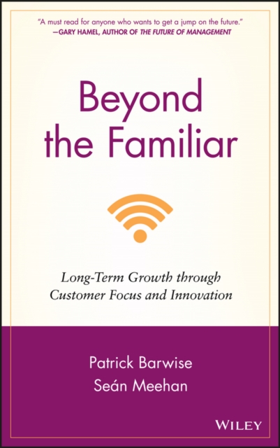 Beyond the Familiar : Long-Term Growth through Customer Focus and Innovation, EPUB eBook
