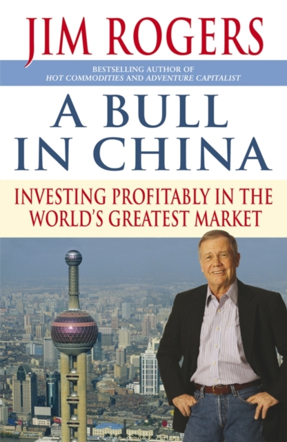 A Bull in China : Investing Profitably in the World's Greatest Market, Hardback Book