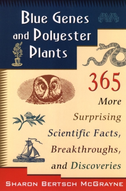 Blue Genes and Polyester Plants : 365 More Suprising Scientific Facts, Breakthroughs, and Discoveries, Paperback / softback Book
