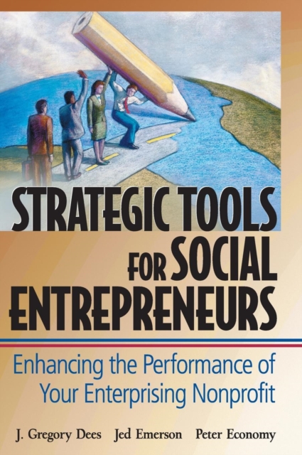 Strategic Tools for Social Entrepreneurs : Enhancing the Performance of Your Enterprising Nonprofit, Hardback Book