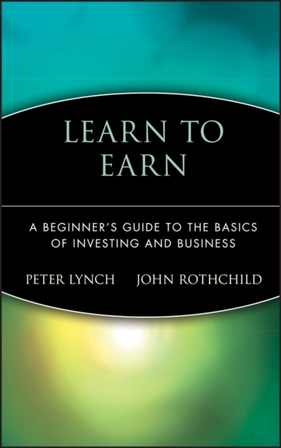 Learn to Earn : A Beginner's Guide to the Basics of Investing and Business, Hardback Book