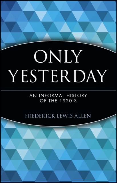 Only Yesterday : An Informal History of the 1920's, Paperback / softback Book