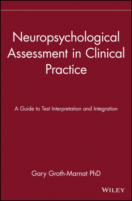 Neuropsychological Assessment in Clinical Practice : A Guide to Test Interpretation and Integration, Hardback Book