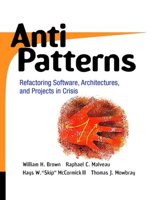 AntiPatterns : Refactoring Software, Architectures, and Projects in Crisis, Paperback / softback Book