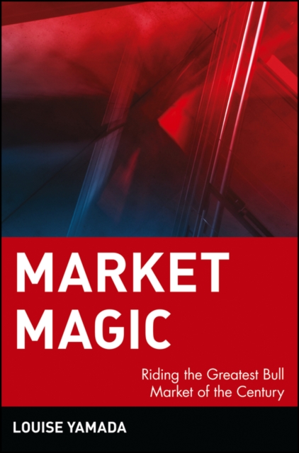 Market Magic : Riding the Greatest Bull Market of the Century, Hardback Book