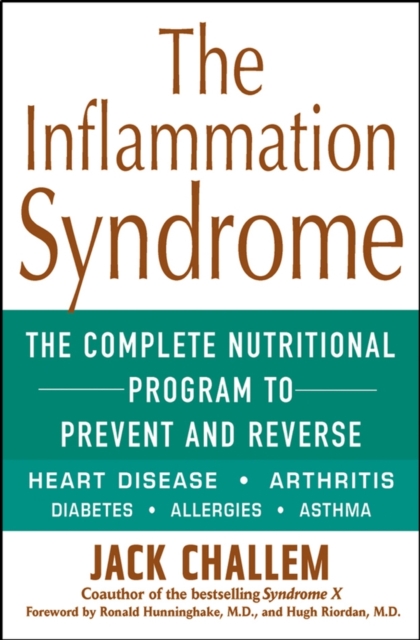 The Inflammation Syndrome : The Complete Nutritional Program to Prevent and Reverse Heart Disease, Arthritis, Diabetes, Allergies and Asthma, Hardback Book