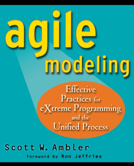 Agile Modeling : Effective Practices for eXtreme Programming and the Unified Process, Paperback / softback Book