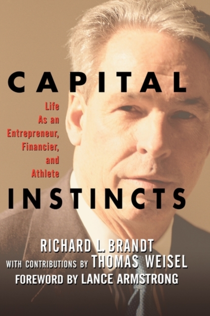 Capital Instincts : Life As an Entrepreneur, Financier, and Athlete, Hardback Book