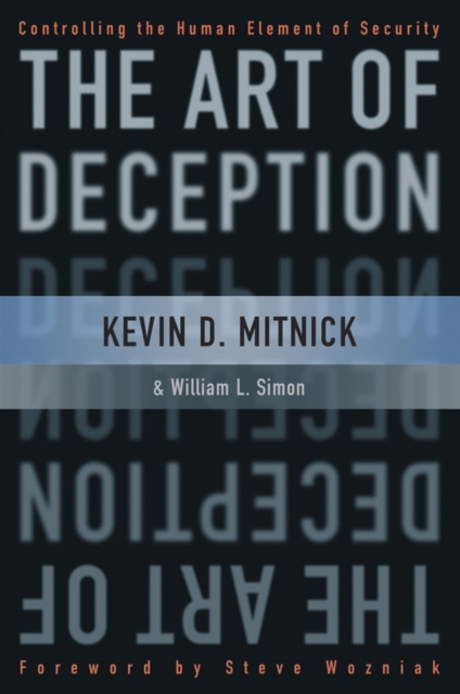 The Art of Deception : Controlling the Human Element of Security, Hardback Book