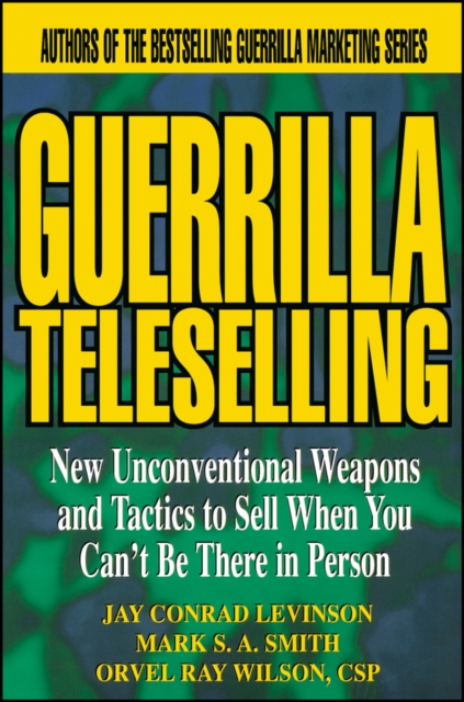 Guerrilla TeleSelling : New Unconventional Weapons and Tactics to Sell When You Can't be There in Person, Paperback / softback Book